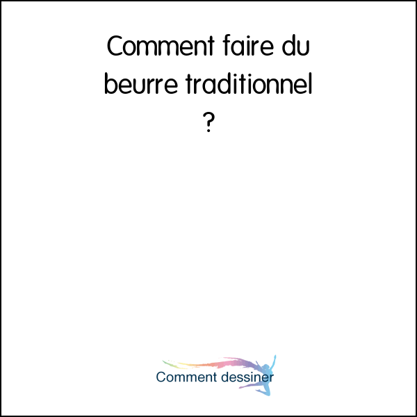 Comment faire du beurre traditionnel